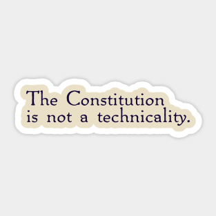 The Constitution is not a technicality. Sticker